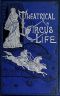 [Gutenberg 49517] • Theatrical and Circus Life / or, Secrets of the Stage, Green-Room and Sawdust Arena